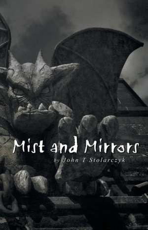 Mist and Mirrors de John T. Stolarczyk