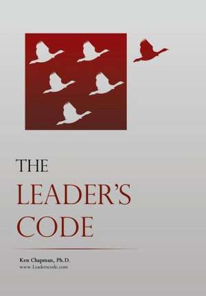 The Leader's Code de Ken Chapman Phd