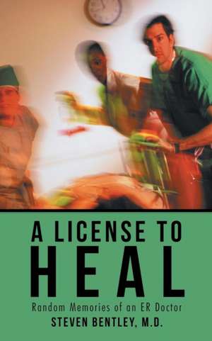 A License to Heal de M. D. Steven Bentley