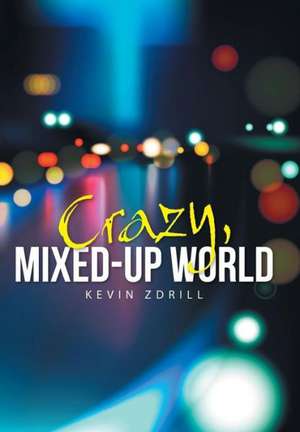 Crazy, Mixed-Up World de Kevin Zdrill