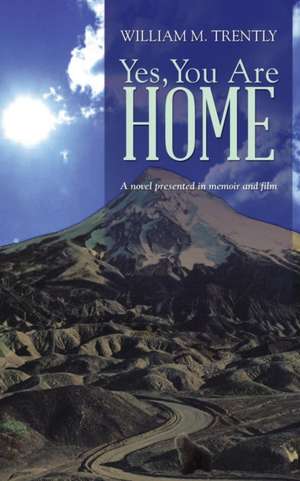 Yes, You Are Home de William M. Trently