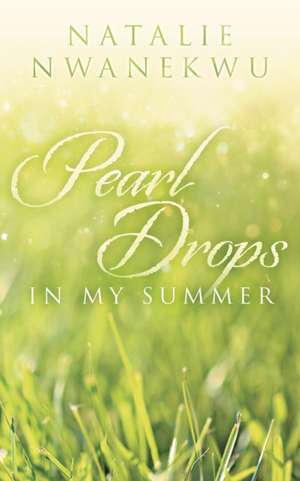 Pearl Drops in My Summer de Natalie Nwanekwu