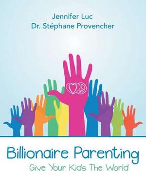 Billionaire Parenting: Give Your Kids the World de Dr Stephane Provencher