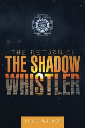 The Return of the Shadow Whistler de Royce Walker