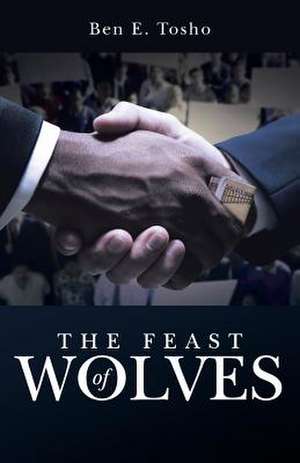 The Feast of Wolves de Ben E. Tosho