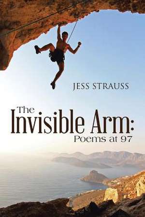 The Invisible Arm de Jess Strauss