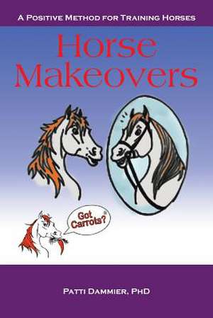 Horse Makeovers de Patti Dammier Phd