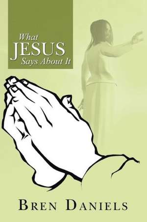 What Jesus Says about It de Bren Daniels