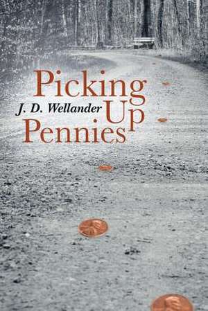 Picking Up Pennies de J. D. Wellander