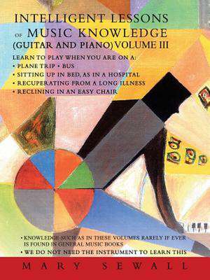 Intelligent Lessons of Music Knowledge (Guitar and Piano) Volume III de Mary Sewall