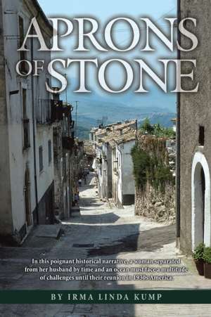 Aprons of Stone: A Novel Based on True Events de Irma Linda Kump