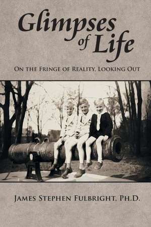 Glimpses of Life de Ph. D. James Stephen Fulbright