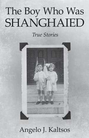 The Boy Who Was Shanghaied de Angelo J. Kaltsos