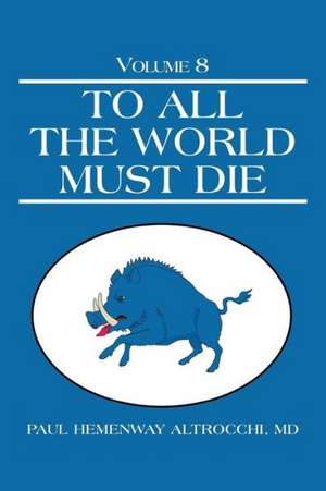 To All the World Must Die de MD Paul Hemenway Altrocchi