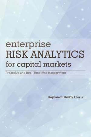 Enterprise Risk Analytics for Capital Markets de Raghurami Reddy Etukuru