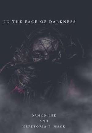 In the Face of Darkness de Damon Lee