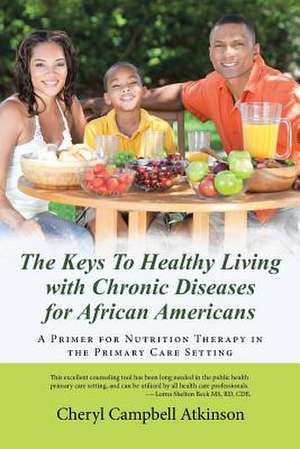 The Keys to Healthy Living with Chronic Diseases for African Americans de Cheryl Atkinson