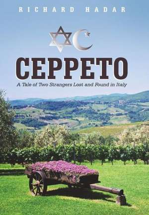 Ceppeto: A Tale of Two Strangers Lost and Found in Italy de Richard Hadar