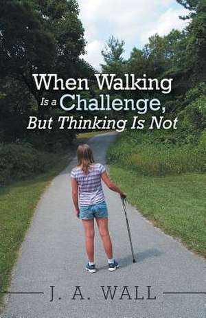 When Walking Is a Challenge, But Thinking Is Not de J. a. Wall