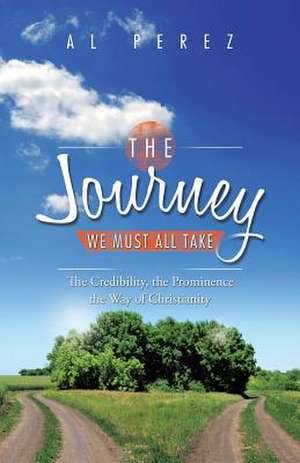 The Journey We Must All Take de Al Perez