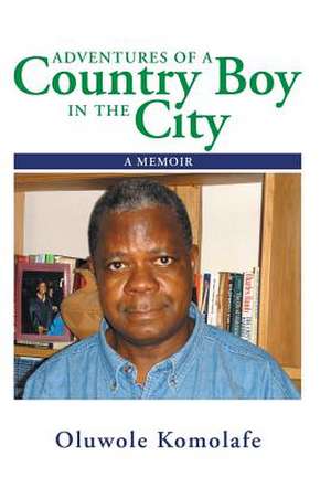 Adventures of a Country Boy in the City de Oluwole Komolafe