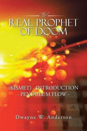 The Real Prophet of Doom (Kismet) - Introduction - Pendulum Flow - de Dwayne W. Anderson