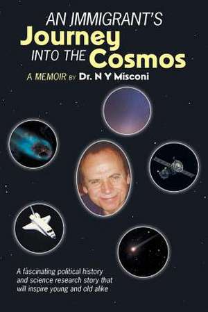 An Immigrant's Journey Into the Cosmos: A Memoir de Dr N. y. Misconi