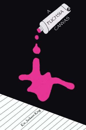 A Fuchsia Canvas de Kia Jackson King