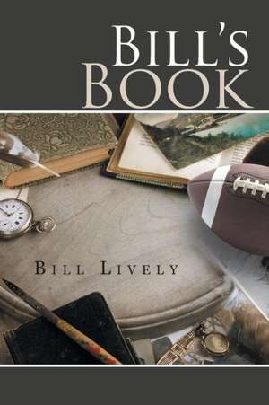 Bill's Book: A Memoir de Bill Lively