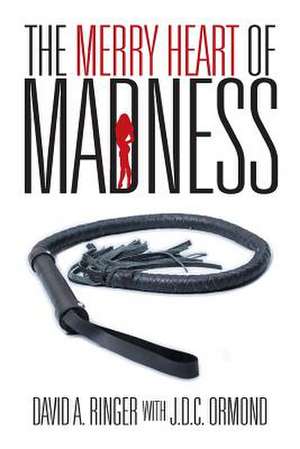 The Merry Heart of Madness de David a. Ringer