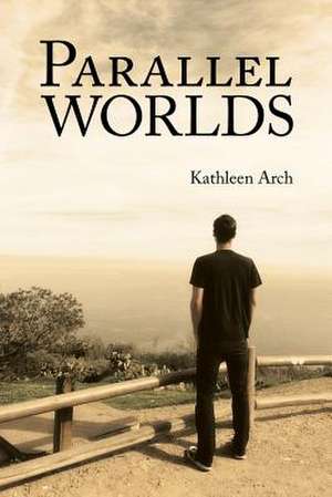 Parallel Worlds de Kathleen Arch