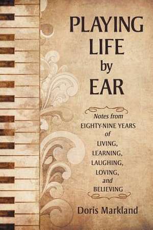 Playing Life by Ear de Doris Markland