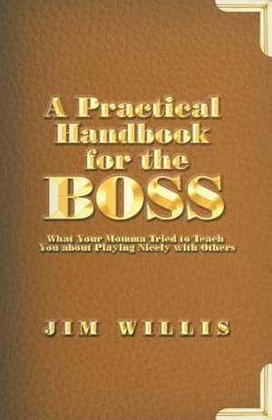 A Practical Handbook for the Boss de Jim Willis