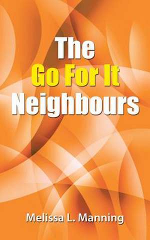 The Go for It Neighbours de Melissa L. Manning