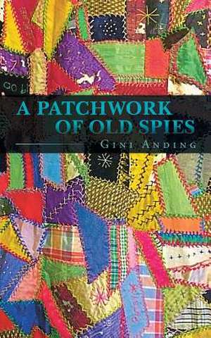 A Patchwork of Old Spies de Gini Anding