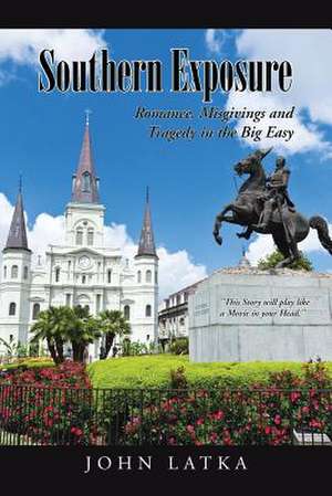 Southern Exposure: Romance, Misgivings and Tragedy in the Big Easy de John Latka