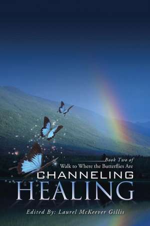 Channeling Healing de Laurel McKeever Gillis