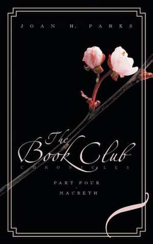 The Book Club Chronicles, Part Four - Macbeth de Joan H. Parks