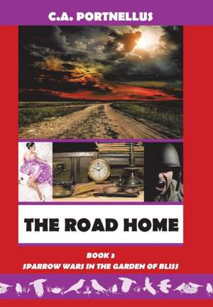 The Road Home: Book Three of Sparrow Wars in the Garden of Bliss de C. a. Portnellus