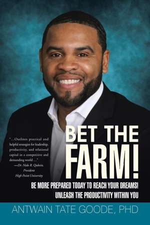 Bet the Farm! de Phd Antwain Tate Goode