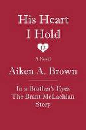 His Heart I Hold de Aiken A. Brown