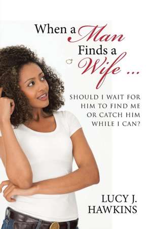 When a Man Finds a Wife ... de Lucy J. Hawkins