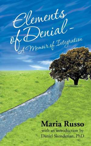 Elements of Denial - A Memoir of Integration de Maria Russo