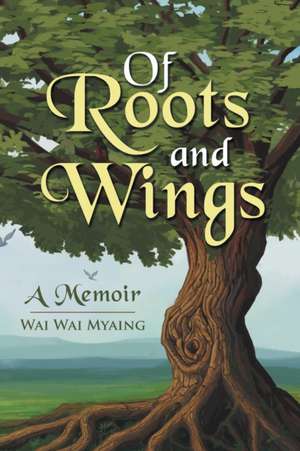 Of Roots and Wings de Wai Wai Myaing