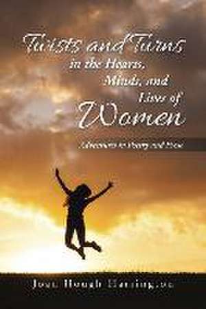 Twists and Turns in the Hearts, Minds, and Lives of Women de Joan Hough Harrington