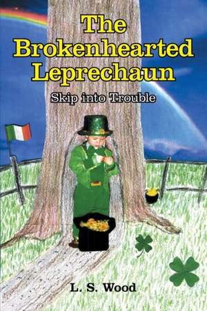 The Brokenhearted Leprechaun de L. S. Wood