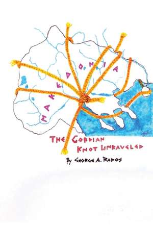 Makedonia: The Gordian Knot Unraveled de George a. Rados