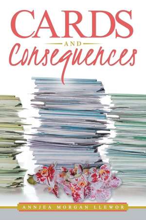 Cards and Consequences de Annjea Morgan Llewor