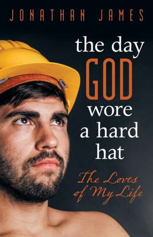 The Day God Wore a Hard Hat de Jonathan James