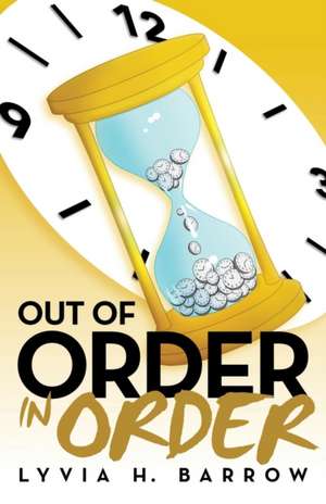 Out of Order in Order de Lyvia H. Barrow